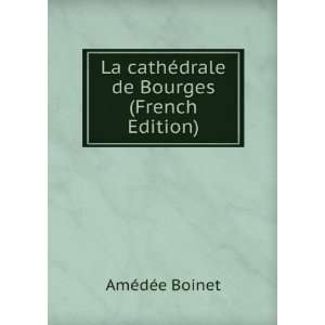  La cathÃ©drale de Bourges (French Edition) AmÃ©dÃ©e 