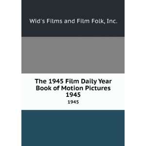  The 1945 Film Daily Year Book of Motion Pictures. 1945 