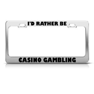 Rather Be Casino Gambling license plate frame Stainless Metal Tag 