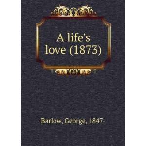  A lifes love (1873) (9781275120648) George, 1847  Barlow Books