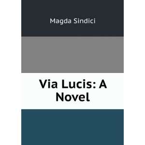  Via Lucis A Novel Magda Sindici Books