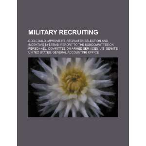 Military recruiting DOD could improve its recruiter selection and 