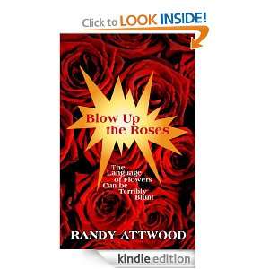 Blow Up the Roses Randy Attwood  Kindle Store