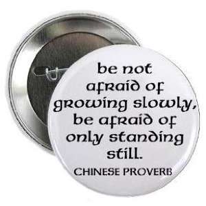 Chinese Proverb  be not afraid of growing slowly   be afraid of only 