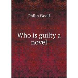  Who is guilty a novel Philip Woolf Books