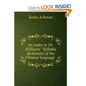   Syllabic dictionary of the Chinese language . James Acheson Books