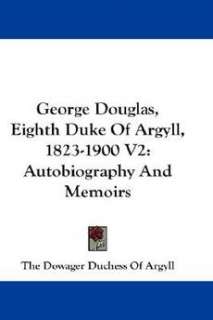   Douglas, Eighth Duke of Argyll, 1823 1900 V2 Au 9781432644925  