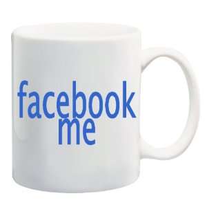    FACEBOOK ME Mug Coffee Cup 11 oz ~ social internet 