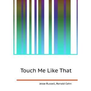 Touch Me Like That Ronald Cohn Jesse Russell  Books