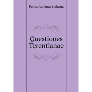 Questiones Terentianae Petrus Adrianus Sipkema Books