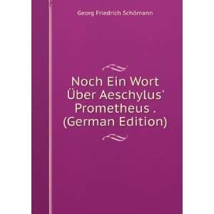  Noch Ein Wort Ã?ber Aeschylus Prometheus . (German 