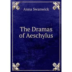  The Dramas of Aeschylus Anna Swanwick Books