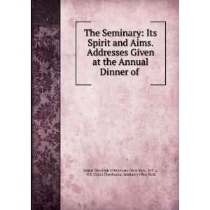  The Seminary Its Spirit and Aims. Addresses Given at the 