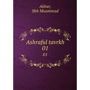  Ashraful tavrkh. 01 Shh Muammad Akbar Books