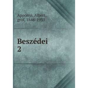  BeszÃ©dei. 2 Albert, grÃ³f, 1846 1933 Apponyi Books
