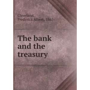    The bank and the Treasury, Frederick Albert Cleveland Books