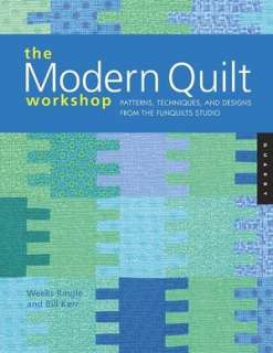 The Modern Quilt Workshop Patterns, Techniques, and Designs from the 