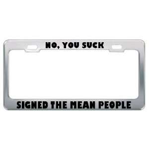  No, You Suck, Signed The Mean People Metal License Plate 
