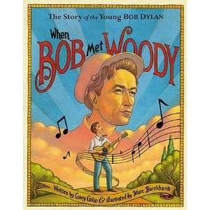 When Bob Met Woody The Story of the Young Bob Dylan   [WHEN BOB MET 