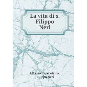   La vita di s. Filippo Neri Filippo Neri Alfonso Capecelatro  Books