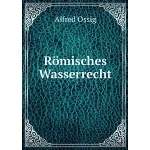  RÃ¶misches Wasserrecht Alfred Ossig Books