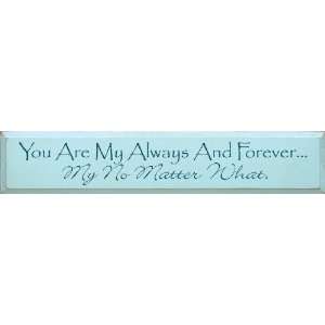  You are my always and forevermy no matter what. Wooden 