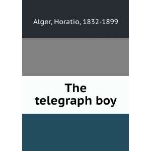  The telegraph boy Horatio, 1832 1899 Alger Books