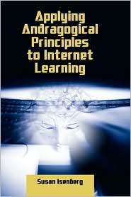 Applying Andragogical Principles to Internet Learning, (1934043192 