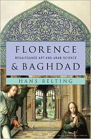 Florence and Baghdad Renaissance Art and Arab Science, (0674050045 