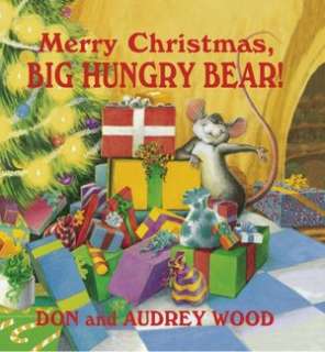   Merry Christmas, Big Hungry Bear by Don Wood 