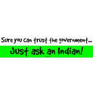  Sure you can trust the government Just ask an Indian 