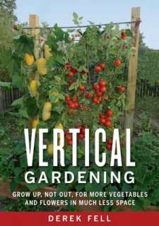 Vertical Gardening Grow Up, Not Out, for More Vegetables and Flowers 