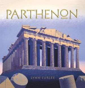   Parthenon by Lynn Curlee, Atheneum Books for Young 
