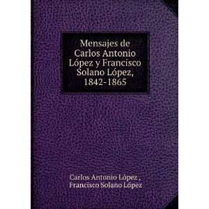   1842 1865 Francisco Solano LÃ³pez Carlos Antonio LÃ³pez  Books