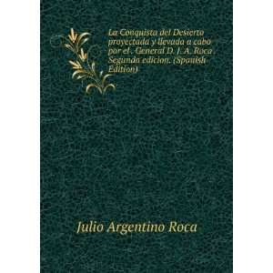   Roca . Segunda edicion. (Spanish Edition) Julio Argentino Roca Books