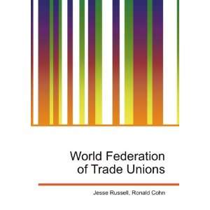  World Federation of Trade Unions Ronald Cohn Jesse 