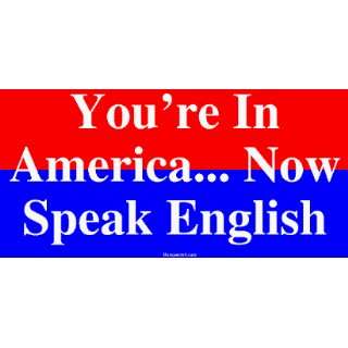  Youre In America Now Speak English Bumper Sticker 
