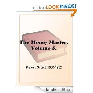 The Money Master, Volume 5. Gilbert Parker  Kindle Store