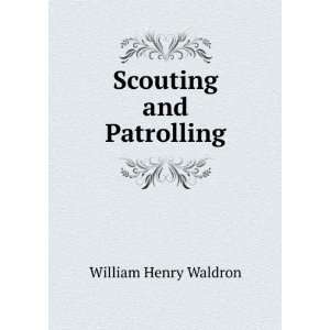  Scouting and Patrolling William Henry Waldron Books