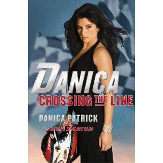 Danica  Crossing the Line by Danica Patrick and Laura Morton (Apr 25 