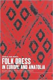 Folk Dress in Europe and Anatolia Beliefs about Protection and 