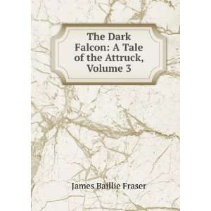   Falcon. A Tale of the Attruck, Volume III James Baillie Fraser Books
