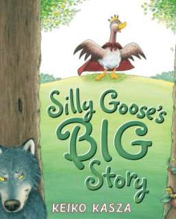   Silly Gooses Big Story by Keiko Kasza, Penguin Group 