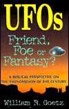   UFOs Friend, Foe or Fantasy? by William R. Goetz 