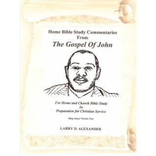 Home Bible Study Commentaries from the Gospel of John by Larry D 