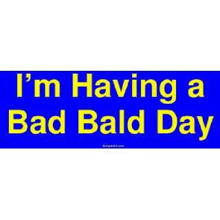  Im Having a Bad Bald Day Bumper Sticker Automotive