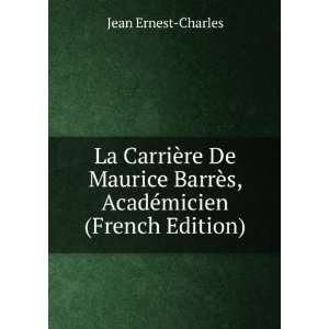   BarrÃ¨s, AcadÃ©micien (French Edition) Jean Ernest Charles Books