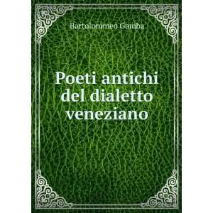    Poeti antichi del dialetto veneziano Bartolommeo Gamba Books