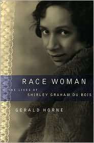 Race Woman The Lives of Shirley Graham Du Bois, (0814736483), Gerald 