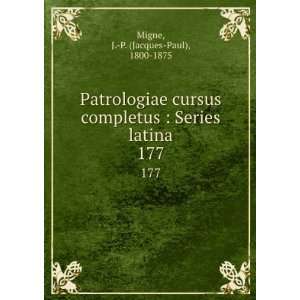    Series latina. 177 J. P. (Jacques Paul), 1800 1875 Migne Books